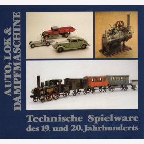 Auto, Lok & Dampfmaschinen. Technische Spielware des 19. und 20. Jahrhunderts