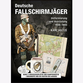 Veltze Deutsche Fallschirmjäger: Uniformierung Ausrüstung 1936 - 1945 Band 3 Kriegsschauplätze Kampfeinsätze