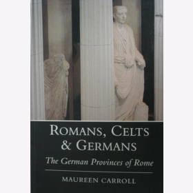 Carroll Romans Celts & Germans The German Provinces of Rome Römerzeit Antike Römer Antike Römisches Reich