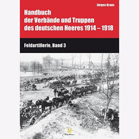 Handbuch der Verbände und Truppen des deutschen Heeres 1914 bis 1918 Teil IX: Feldartillerie, Band 3 und 4: Die Munitionskolonnen der Feldartillerie
