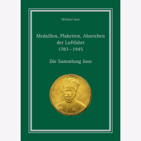 Medaillen Plaketten Abzeichen der Luftfahrt 1783 - 1945 Die Sammlung Joos