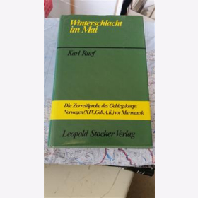Winterschlacht im Mai. Die Zerreißprobe des Gebirgskorps Norwegen (XIX. Geb. A.K.) vor Murmansk Karl Ruef