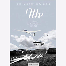 Holzminden/ Leiber/ Rheinländer: Im Aufwind des Ith. Luftsport auf den Ithwiesen seit 1930