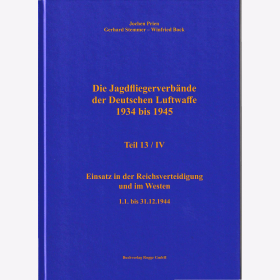 Prien - Die Jagdfliegerverbände der Deutschen Luftwaffe 1934 bis 1945 Teil 13/IV Einsatz in der Reichsverteidigung und im Westen 1.1. bis 31.12.1944