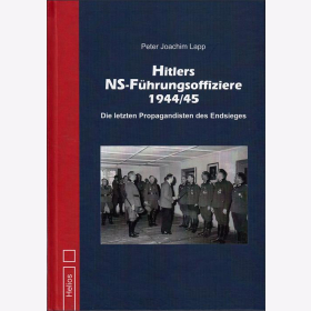 Lapp Hitlers NS-Führungsoffiziere 1944/45 Die letzten Propagandisten des Endsieges Wehrmacht Drittes Reich NSDAP Ritterkreuzträger