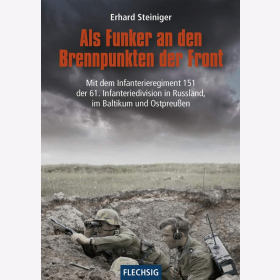 Steiniger Als Funker an den Brennpunkten der Front Infanterieregiment 151 61. Infanteriedivision Russland Baltikum Ostpreußen
