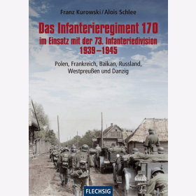Kurowski Das Infanterieregiment 170 im Einsatz mit der 73. Infanteriedivision 1939 - 1945 Polen Frankreich Balkan Russland Westpreußen Danzig Saarland Westfeldzug Rumänien Balkanfeldzug