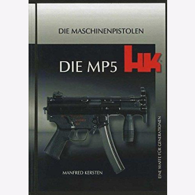Kersten Heckler & Koch Die MP5 HK - Eine Waffe für Generationen: Die Maschinenpistole Polizei Militär