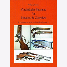 Stephan Vorderlader-Bausätze für Pistolen & Gewehre Anleitung zur Schaft- und Metallverarbeitung Entwicklung Technik Revolver