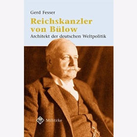 Fesser Reichskanzler Fürst von Bülow Architekt der deutschen Weltpolitik