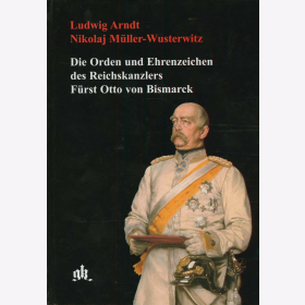 Arndt Die Orden und Ehrenzeichen des Reichskanzlers Fürst Otto von Bismarck