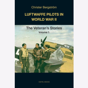 Bergström Luftwaffe Pilots in World War II The Veteran´s Stories Volume 1