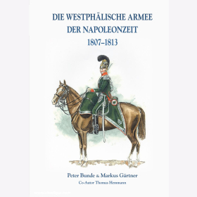 Bunde / Gärtner Die Westphälische Armee der Napoleonzeit 1807-1813