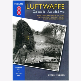 Parker Luftwaffe Crash Archive Volume 8 Geschichte feindlicher Flugzeuge über England VOL 8