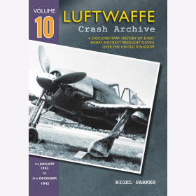 Parker Luftwaffe Crash Archive Volume 10 Geschichte feindlicher Flugzeuge über England VOL 10