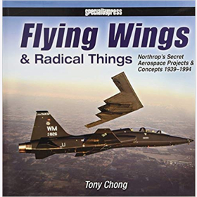 Chong Flying Wings & Radical Things Northrop´s Secret Aerospace Projects & Concepts 1939 - 1994 Luftfahrt