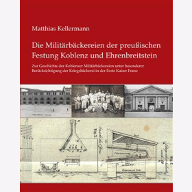 Kellermann Militärbäckereien der preußischen Festung Koblenz und Ehrenbreitstein Kriegsbäckerei