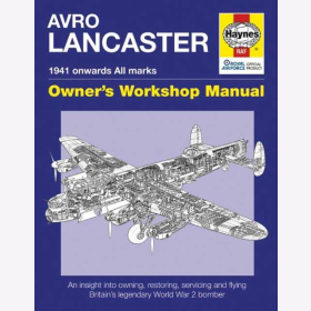 Cotter Blackah AVRO Lancaster 1941 onwards (all marks) Owners´Workshop Manual An insight into owning, restoring, servicing and flying Britain´s legendary World War II bomber