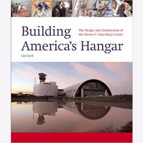 Ezell Building America´s Hangar The Design and Construction of the Steven F. Udvar-Hazy Center