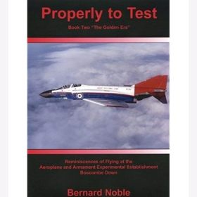 Noble Properly to Test Book Two "The Golden Era" Reminiscences of Flying at the Aeroplane and Armament Experimental Establishment Boscombe Down