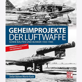 Büttner Geheimprojekte der Luftwaffe sowie Bauten und Bunker 1935-1945 Historie und Gegenwart Technik zweiter Weltkrieg Entwicklung
