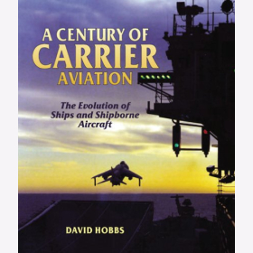 Hobbs A Century of Carrier Aviation The Evolution of Ships and Shipborne Aircraft Evolution von flugzeugträgergestützten Flugzeugen