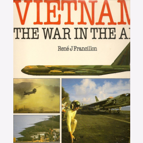 Francillon Vietnam The War in the Air Luftkrieg über Vietnam