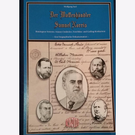 Seel Der Waffenhändler Samuel Norris Remington-Vertreter Mauser Entdecker Hotchkiss - und Gatling-Konkurrent Eine biographische Dokumentation