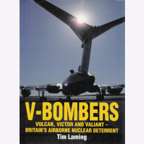 Laming V-Bombers Vulcan, Victor and Valiant- Großbritanniens luftgestützte nukleare Abschreckung