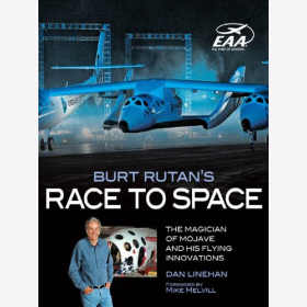 Linehan Burt Rutan´s Race to Space Die Magie von Mojave und seinen fliegenden Innovationen