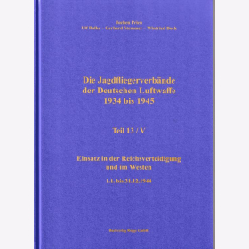 Prien - Die Jagdfliegerverbände der Deutschen Luftwaffe 1934 bis 1945 Teil 13/V Einsatz in der Reichsverteidigung und im Westen 1.1. bis 31.12.1944
