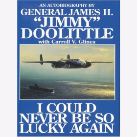 Doolittle I could never be so lucky Again Autobiography of James H. "Jimmy" Doolittle