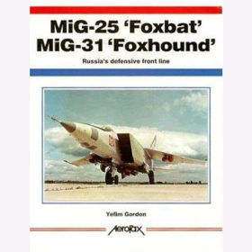 Gordon MiG-25 "Foxbat" MiG-31 "Foxhound" Russia´s defensive front line Aerofax