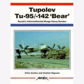 Gordon / Rigmant Tupolev Tu-95/-142 "Bear" Russia´s Intercontinental-Range Heavy Bomber Aerofax