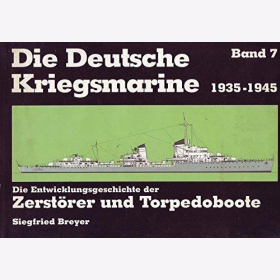 Breyer Die Deutsche Kriegsmarine 1935-1945 Band 7 Die Entwicklungsgeschichte der Zerstörer und Torpedoboote