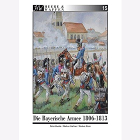 Bunde/Gärtner/Stein, Heere & Waffen - Heft 15 - Die Bayerische Armee 1806-1813