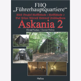 Focken / Höhne FHQ Führerhauptquartiere Askania 2 Wiese Berghof Wolfsschlucht 1 Wolfsschlucht 2 Bad Pölzen Adlernest Wehrwolf Frühlinhssturm