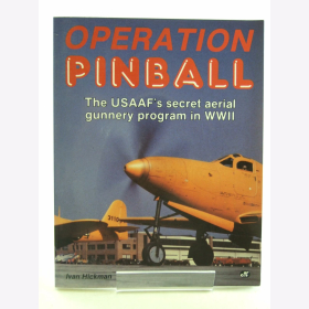 Hickmann Operation Pinball Das geheime Bordschützenprogramm der USAAF im Zweiten Weltkrieg