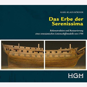 Körner Das Erbe der Serenissima Rekonstruktion und Restaurierung eines venezianischen Linienschiffsmodells von 1794
