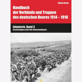 Kraus Handbuch der Verbände der Truppen des deutschen Heeres 1914-1918 Band VI Infanterie Band 3 Ersatztruppe und Feld-Rekrutendepots