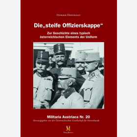 Hinterstoisser Die steife Offizierskappe Zur Geschichte eines typisch österreichischen Elements der Uniform Militaria Austriaca Nr. 20