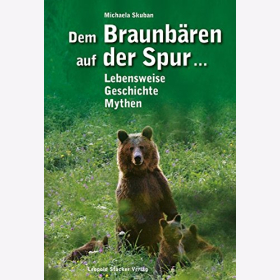 Skuban Dem Braunbären auf der Spur... Lebensweise, Geschichte, Mythen