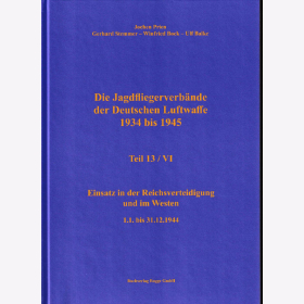 Prien - Die Jagdfliegerverbände der Deutschen Luftwaffe 1934 bis 1945 Teil 13/VI Einsatz in der Reichsverteidigung und im Westen 01.01. bis 31.12.1944