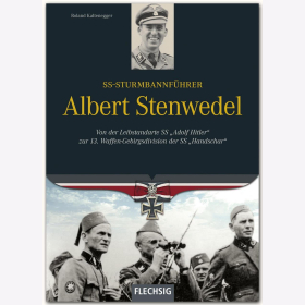 Kaltenegger SS-Sturmbannführer Albert Stenwedel - Von der Leibstandarte SS "Adolf Hitler" zur 13. Waffen-Gebirgsdivision der SS "Handschar"