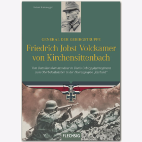 Kaltenegger General der Gebirgstruppe Friedrich Jobst Volckamer von Kirchensittenbach - Vom Bataillonskommandeur in Dietls Gebirgsjägerregiment zum Oberbefehlshaber in der Heeresgruppe "Kurland"
