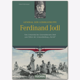 Kaltenegger General der Gebirgstruppe Ferdinand Jodl - Vom Armeechef des Generalobersten Dietl zum Führer der Armeeabteilung "Narvik"
