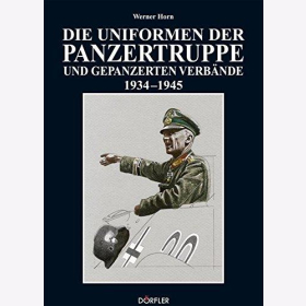 Horn Die Uniformen der Panzertruppe und gepanzerter Verbände 1934-1945 2. WK