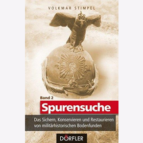 Stimpel Spurensuche Band 2: Das Sichern, Konservieren und Restaurieren von militärhistorischen Bodenfunden