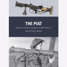 Moss The PIAT Britain´s anti-tank weapon of World War II Osprey Weapon 74
