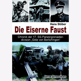 Stöber Die Eiserne Faust Chronik 17. SS Panzergrenadierdivision Götz von Berlichingen